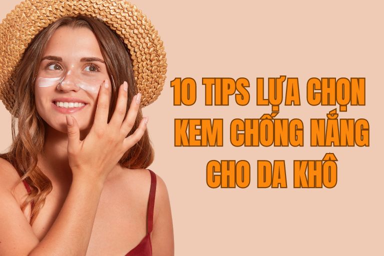 10 tip giúp bạn lựa chọn kem chống nắng cho da khô